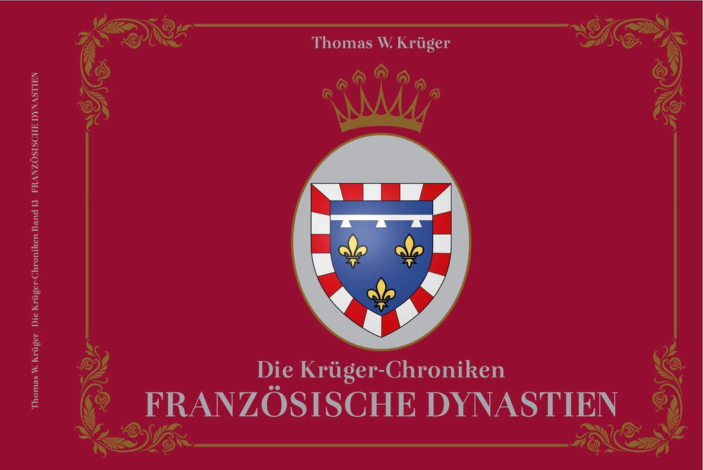 Die Krüger-Chroniken - Französische Dynastien – Thomas W. Krüger® Chroniken