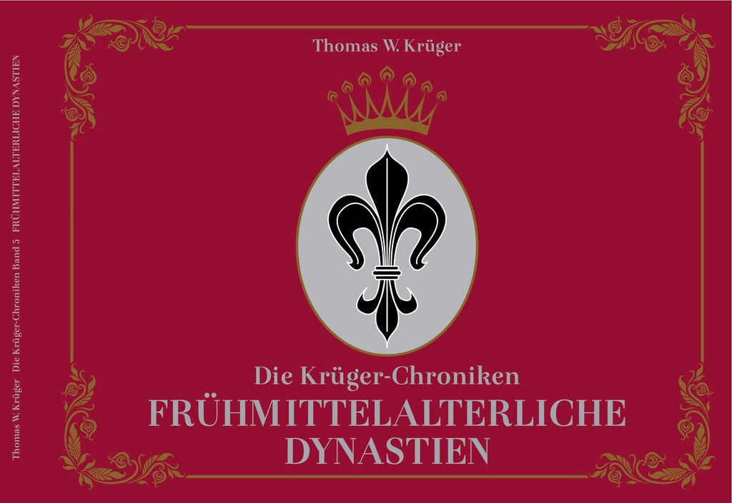Die Krüger-Chroniken - Frühmittelalterliche Dynastien – Thomas W. Krüger® Chroniken