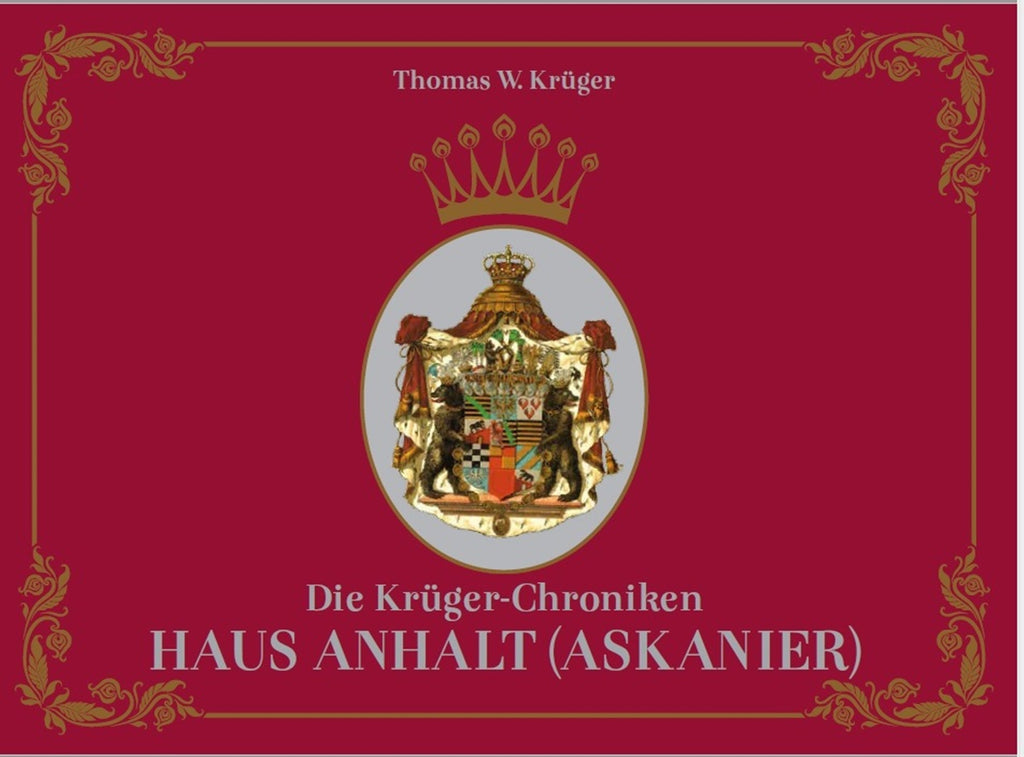 Die Krüger-Chroniken - Haus Anhalt (Askanier) – Thomas W. Krüger® Chroniken