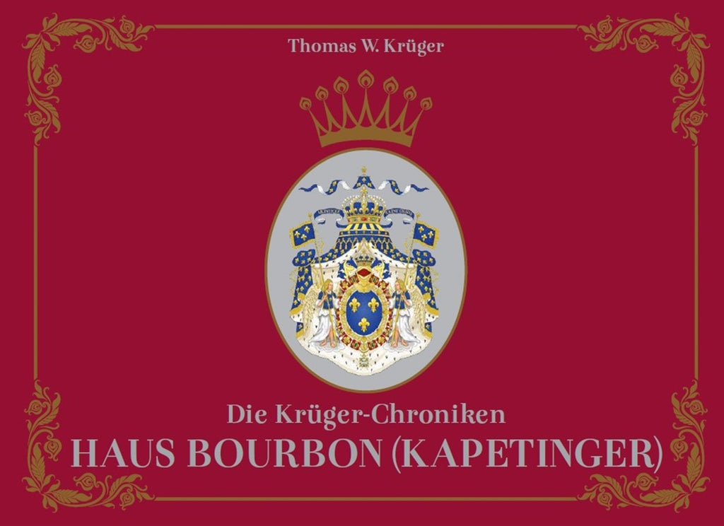 Die Krüger-Chroniken - Haus Bourbon (Kapetinger) – Thomas W. Krüger® Chroniken