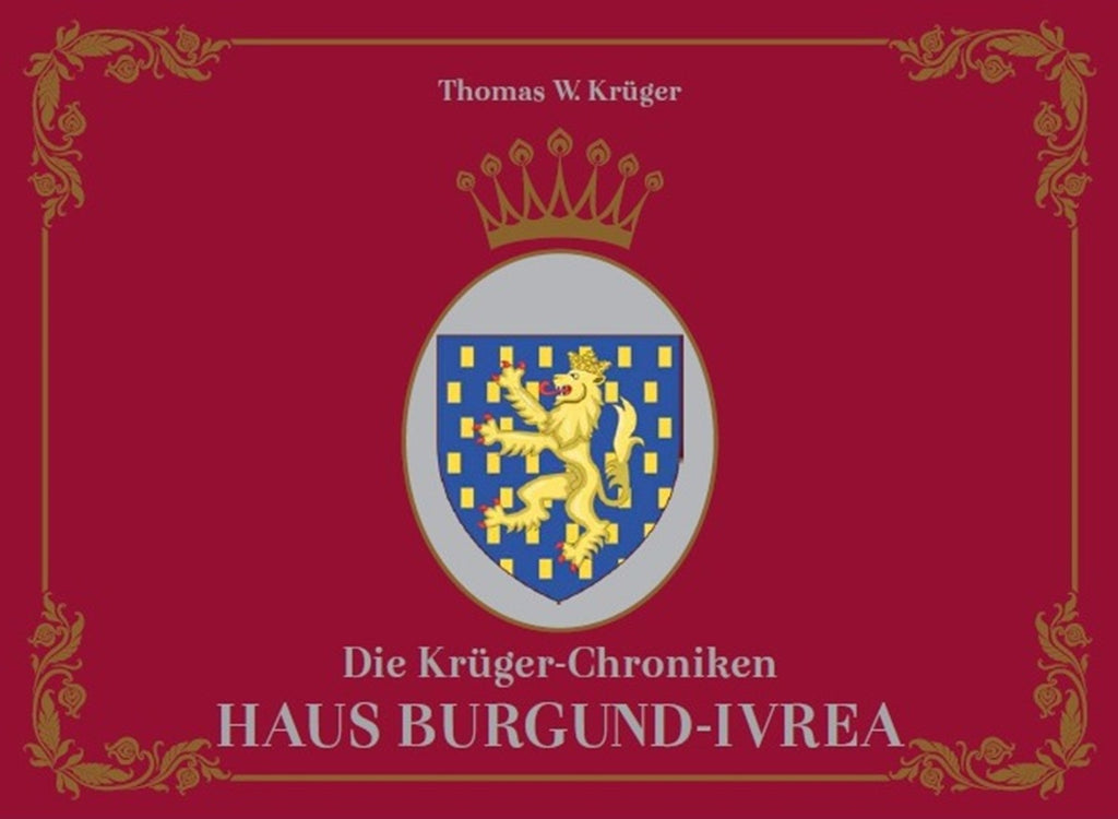 Die Krüger-Chroniken - Haus Burgund-Ivrea – Thomas W. Krüger® Chroniken