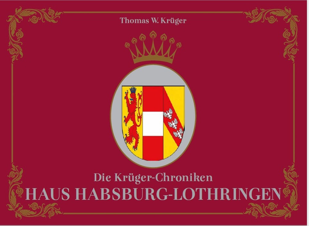Die Krüger-Chroniken - Haus Habsburg-Lothringen – Thomas W. Krüger® Chroniken