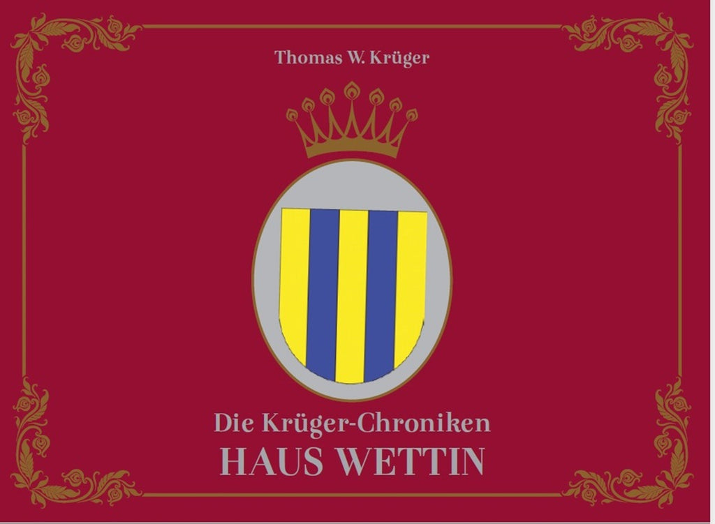 Die Krüger-Chroniken - Haus Wettin – Thomas W. Krüger® Chroniken