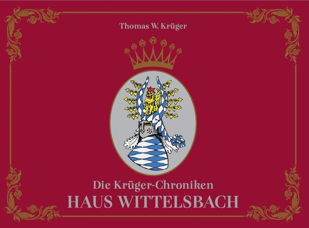 Die Krüger-Chroniken - Haus Wittelsbach – Thomas W. Krüger® Chroniken
